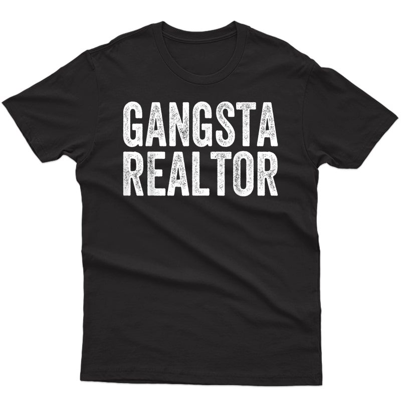 Gangsta Realtor T-shirt Broker Real Estate Agent Gifts Tee