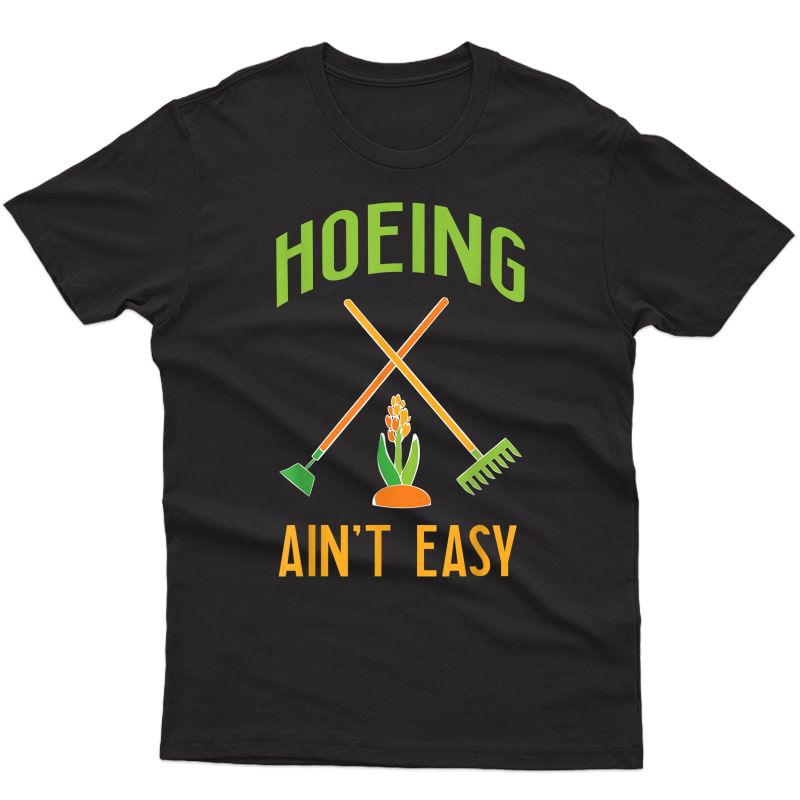 Gardening Shirt Hoeing Ain't Easy T-shirt