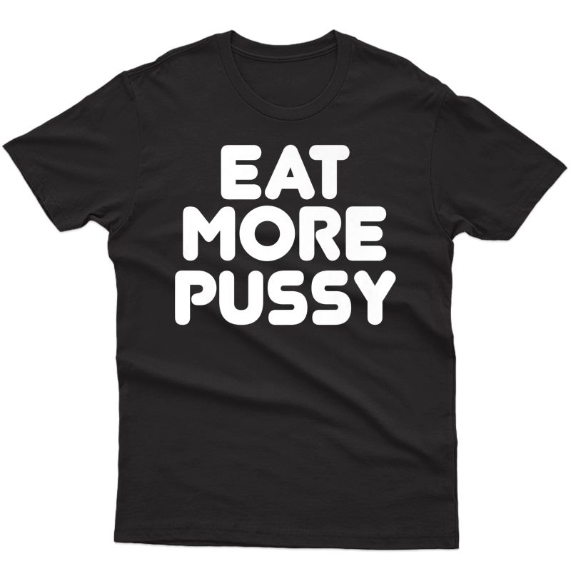 Gift Gym - Eat More Pussy Sexy Vagina Work Out T-shirt Premium T-shirt