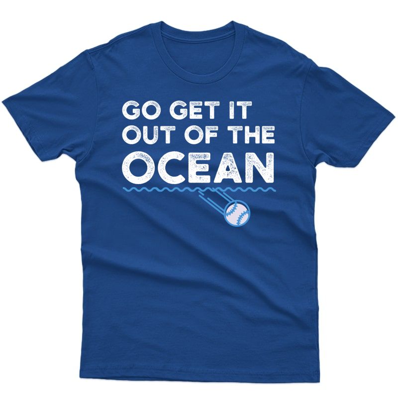 Go Get It Out Of The Ocean Baseball Batter T-shirt T-shirt