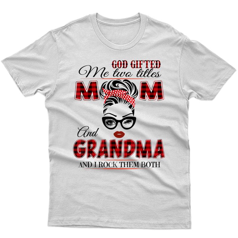 God Gifted Me Two Titles Mom And Grandma T-shirt