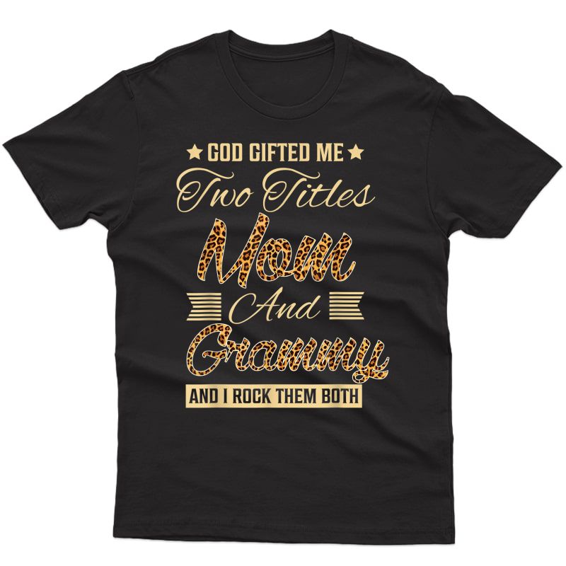 God Gifted Me Two Titles Mom Grammy Leopard Mother's Day T-shirt