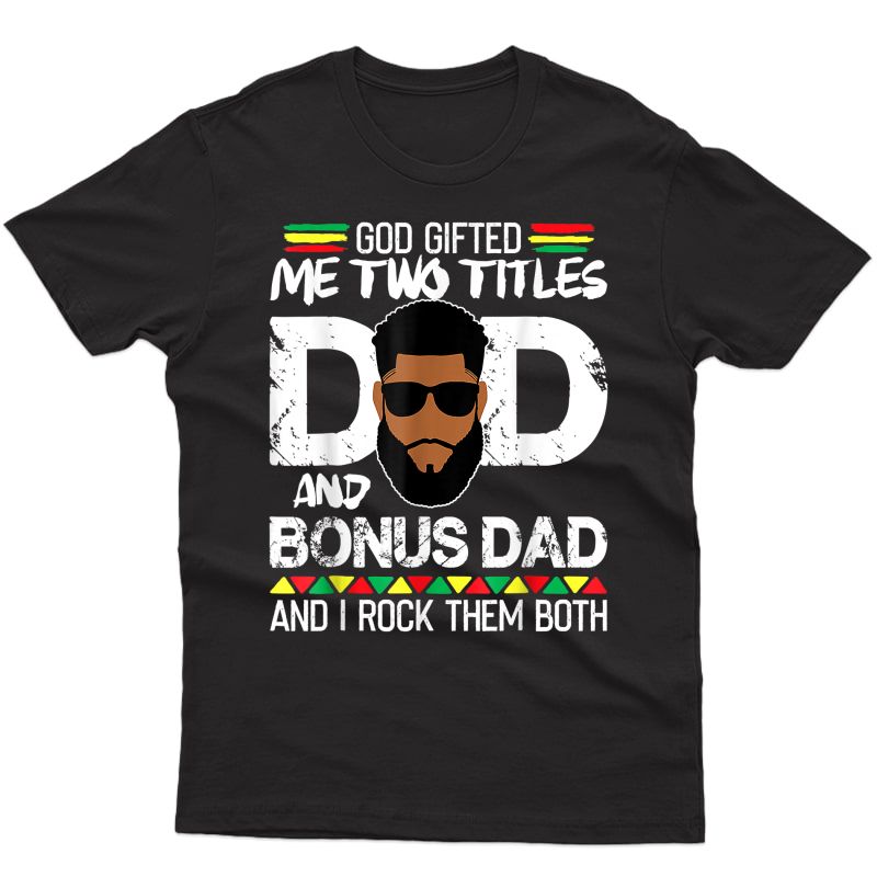 God Gifted Two Titles Dad And Bonus Dad Black Man Father Day T-shirt