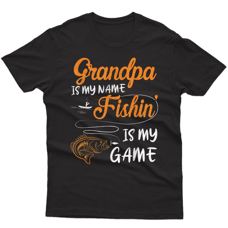 Grandpa Is My Name Fishing Is My Game Happy Fisher Shirt