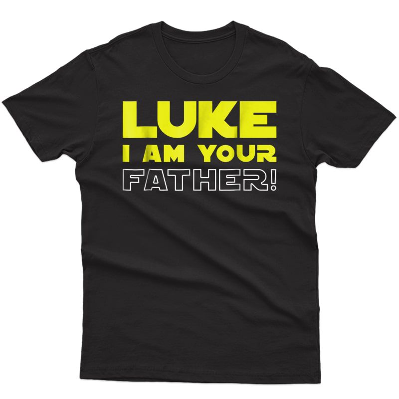 Great Funny Fathers Day T-shirt From Luke To His Father