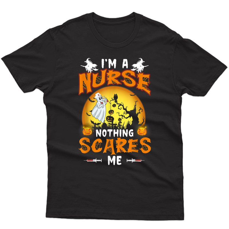 Halloween Nurse Out Nothing Scares Me I Am A Nurse T-shirt