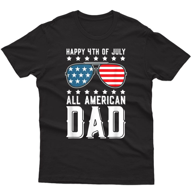 Happy 4th Of July All American Dad T-shirt