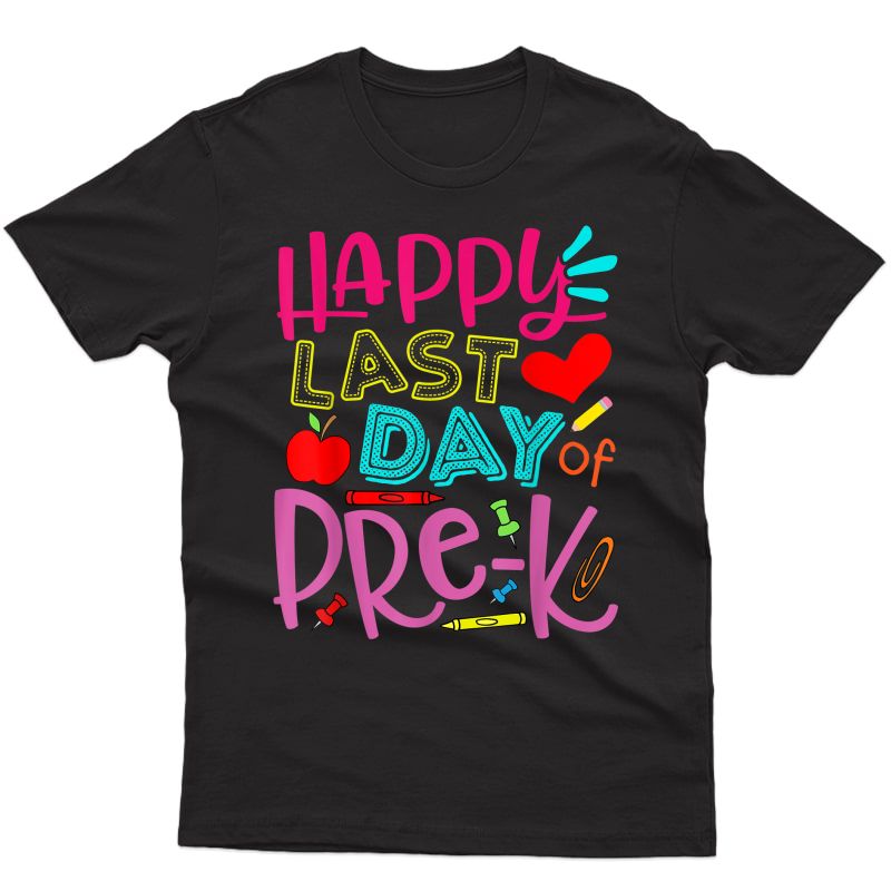 Happy Last Day Of Pre-k Tea Student Graduation Gift T-shirt