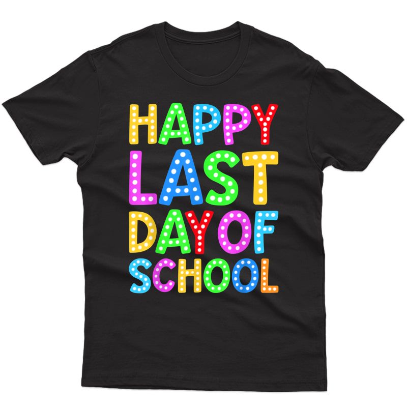 Happy Last Day Of School Tea Student Graduation Gift T-shirt