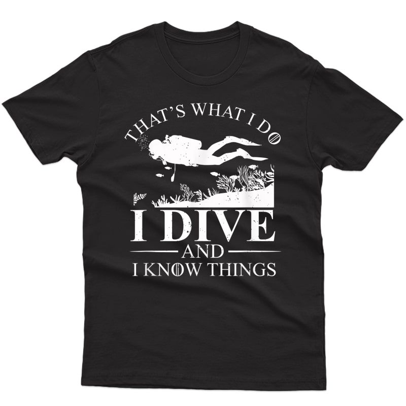 I Dive And I Know Things Scuba Diver Gift Scuba Diving T-shirt