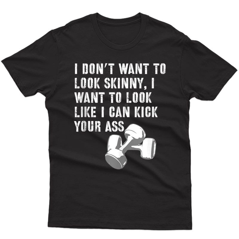 I Don't Want To Look Skinny Funny Workout Kick Your Gym Ass Tank Top Shirts