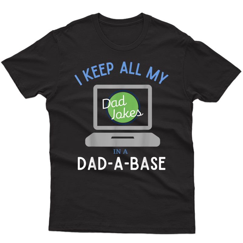I Keep All My Dad Jokes In A Dad A Base Funny Dad Jokes T-shirt
