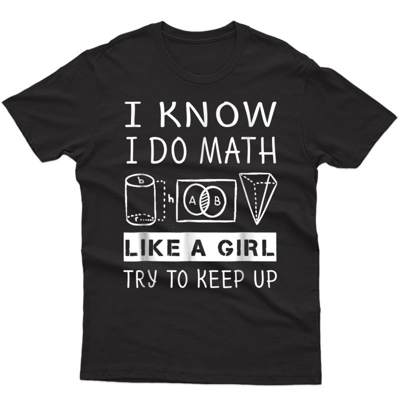 I Know I Do Math Like A Girl Try To Keep Up T Shirt Gift