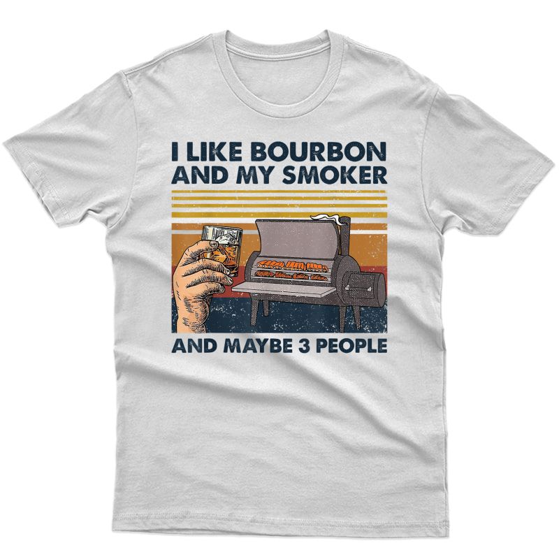 I Like Bourbon And My Smoker And Maybe 3 People Wine Vintage T-shirt