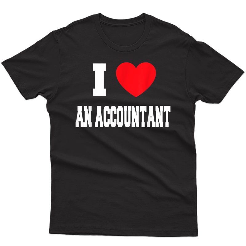 I Love An Accountant T-shirt