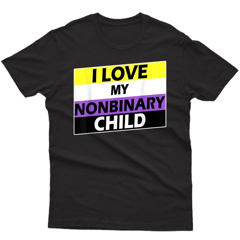I Love My Nonbinary Child Lgbt Non Binary Awareness Dad Mom T-shirt