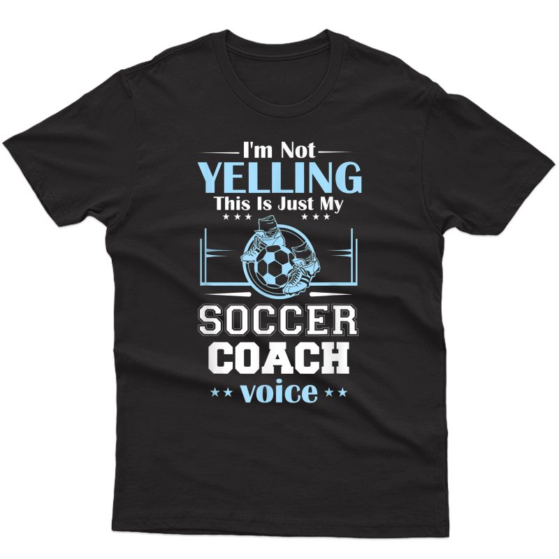 I'm Not Yelling This Is My Soccer Coach Voice Gift T-shirt