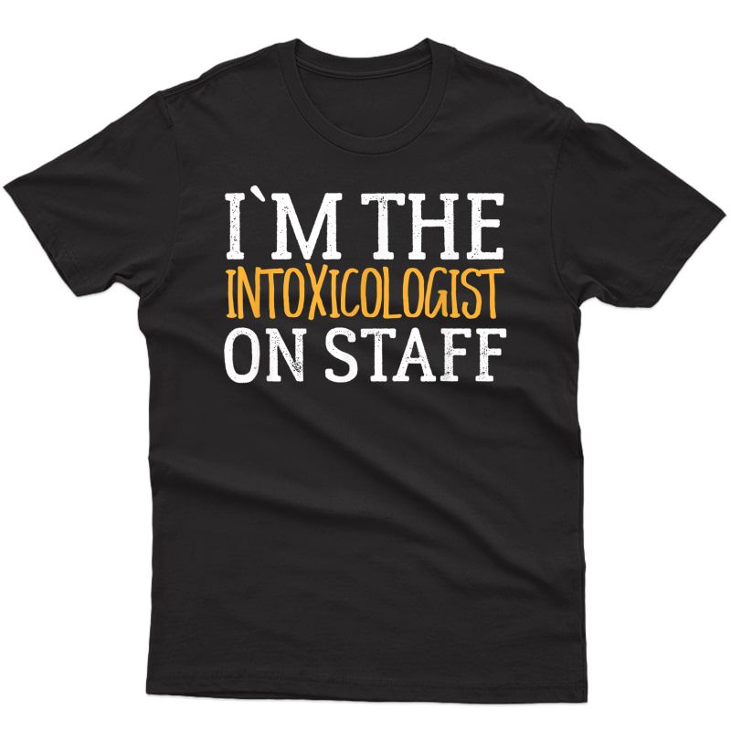 I`m The Intoxicologist On Staff Bartender Gift Tshirt