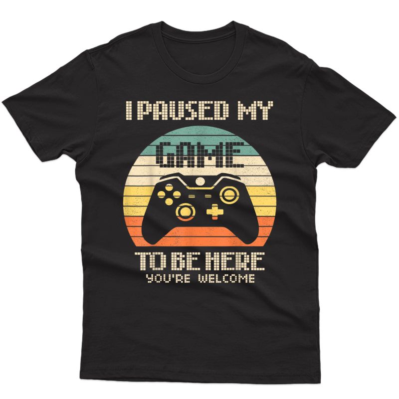 I Paused My Game To Be Here Shirt Vintage Gamer Son T-shirt