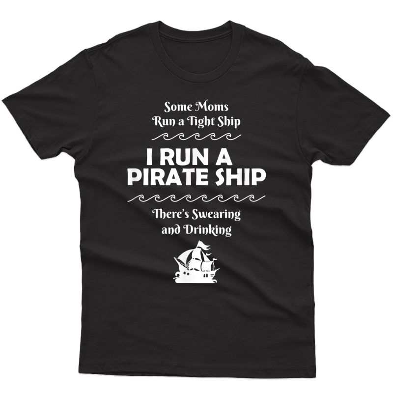 I Run A Pirate Ship Drinking Swearing Funny Mom Mother T-shirt