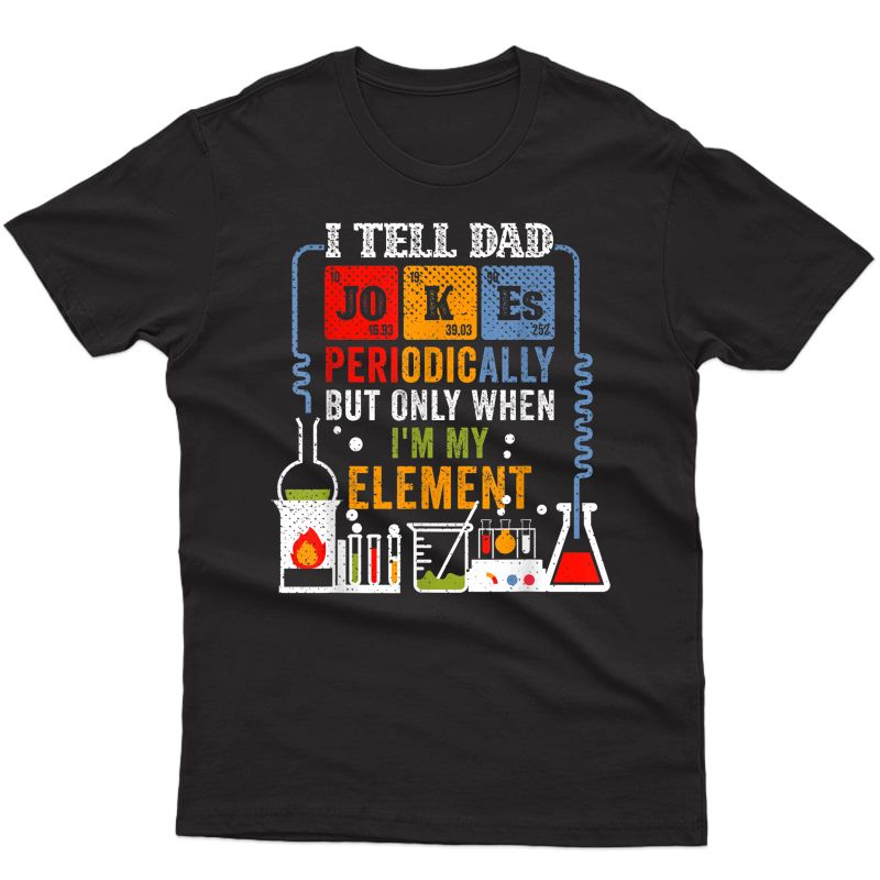 I Tell Dad Jokes Periodically Fathers Day Chemistry Lovers T-shirt