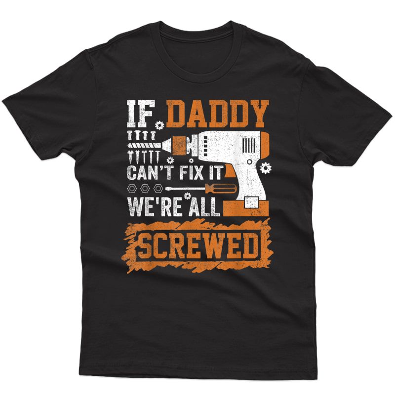 If Daddy Can't Fix It We're All Screwed Fathers Day T-shirt