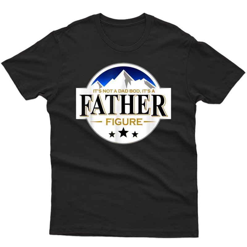 It's Not A Dad Bod It's A Father Figure B.uschs Light-beer T-shirt