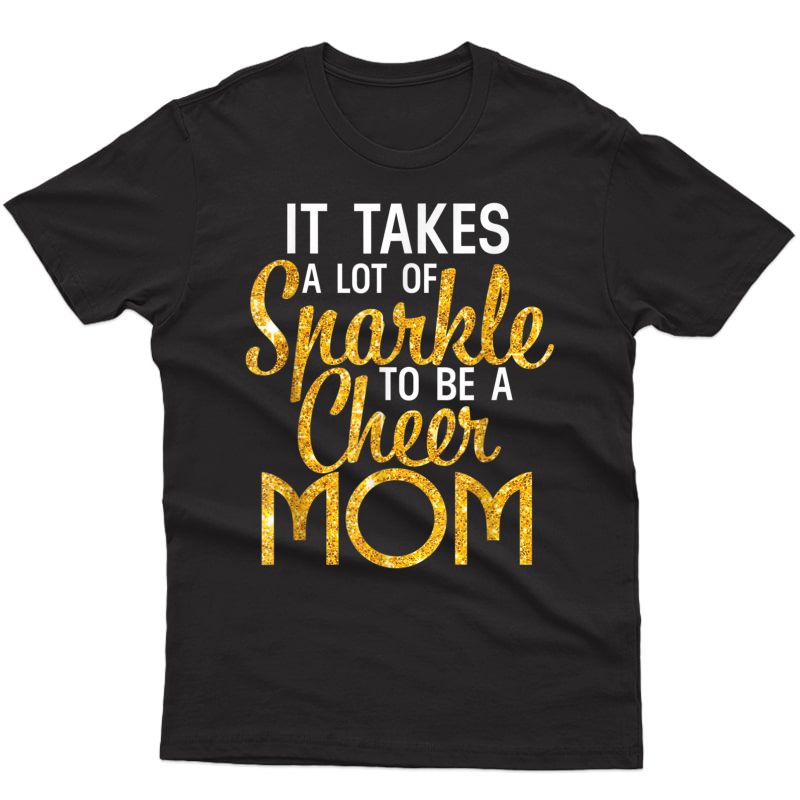 It Takes A Lot Of Sparkle To Be A Cheer Mom T-shirt