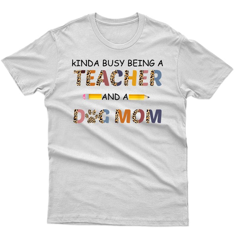 Kinda Busy Being A Tea And Dog Mom Leopard Mother's Day T-shirt