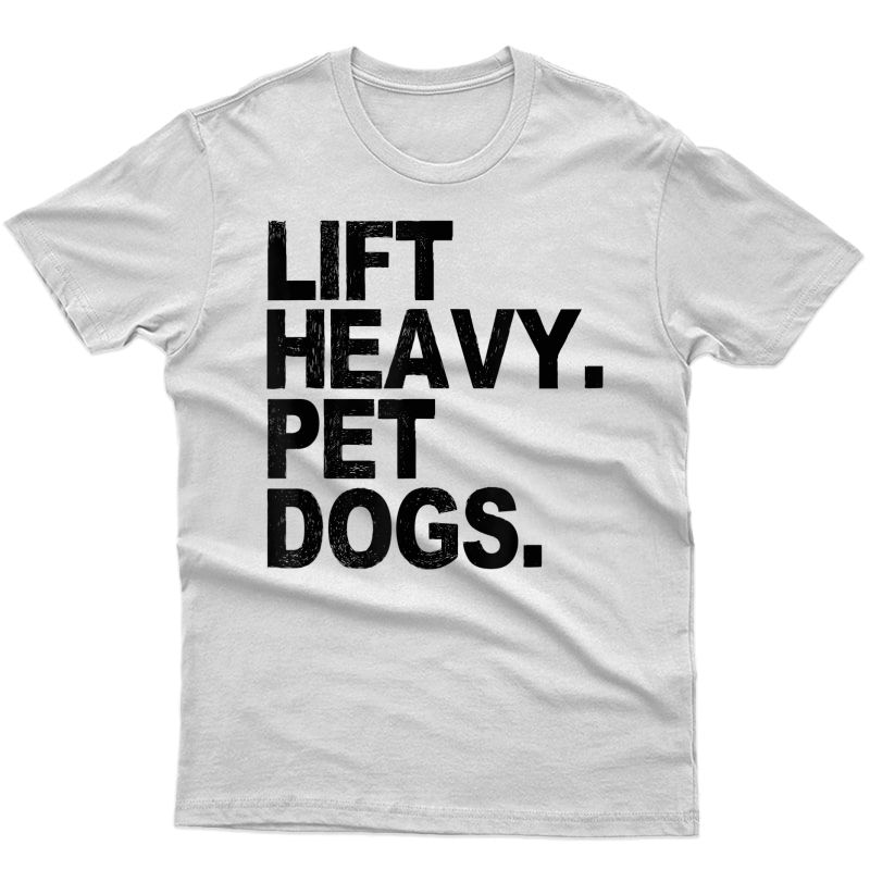 Lift Heavy Pet Dogs Gym For Weightlifters T-shirt