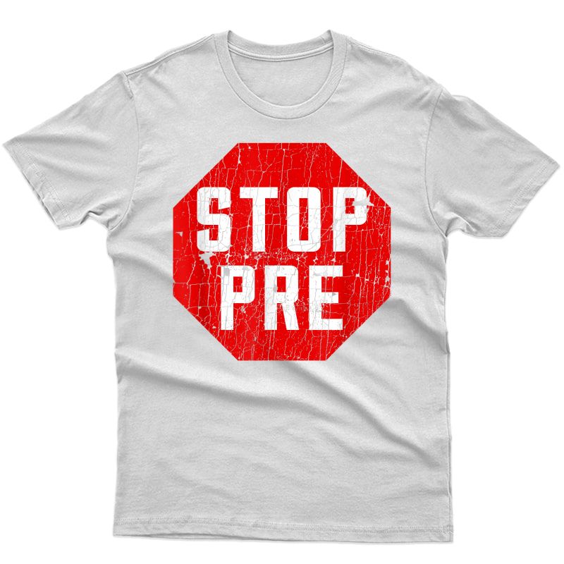 Marathon Runner Clothes & Running Gifts: Stop Pre T-shirt