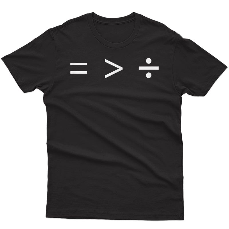 Math Equality Sign, Greater Than Division Sign T-shirt