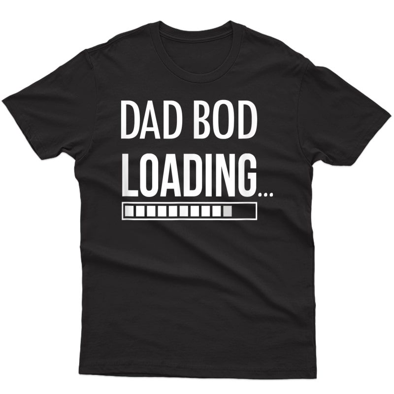 S Dad Bod Loading Father Figure Tee For T-shirt