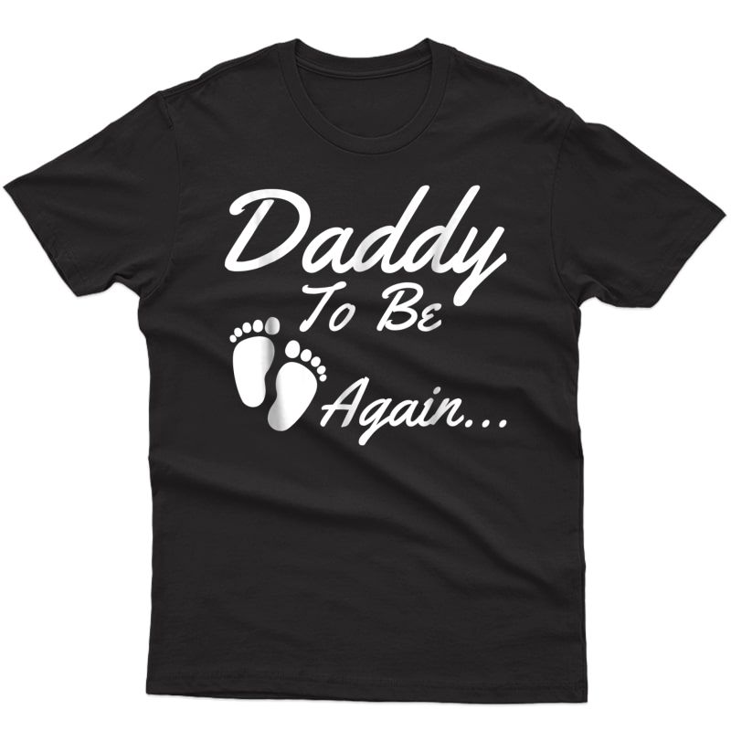S Daddy To Be, Again... Soon To Be Dad Shirt