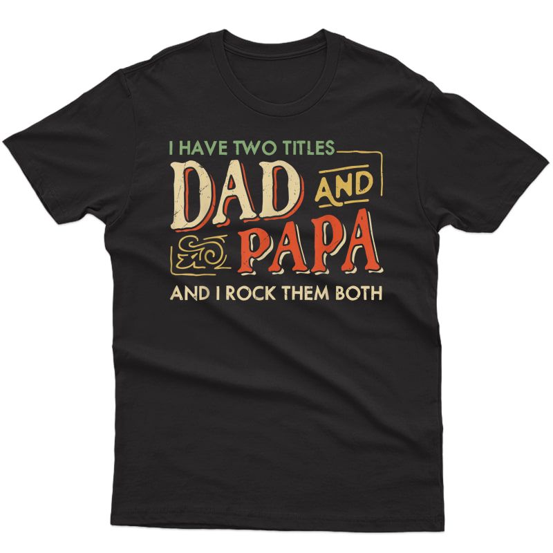 S I Have Two Titles Dad And Papa And I Rock Them Both Vintage T-shirt