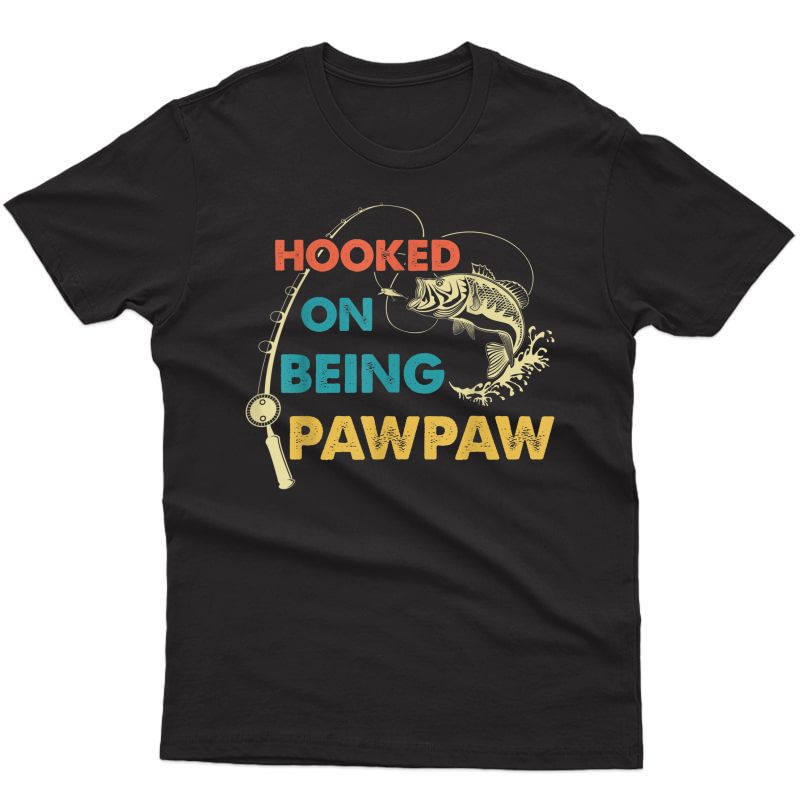 S S Fathers Day Shirt Fishing Hooked On Being Pawpaw Shirt