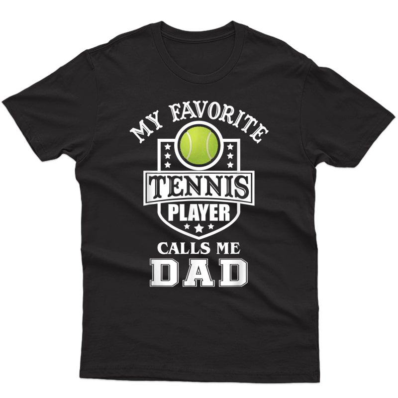 S My Favorite Tennis Player Calls Me Dad Matching Fathers Day T-shirt