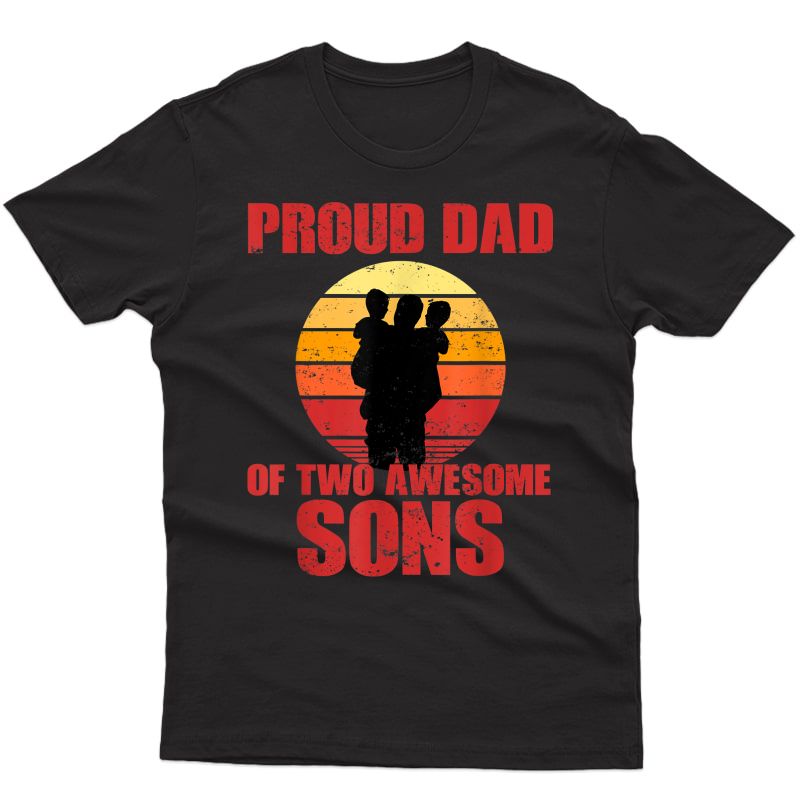 S Proud Dad Of Two Awesome Sons Cool Father T-shirt