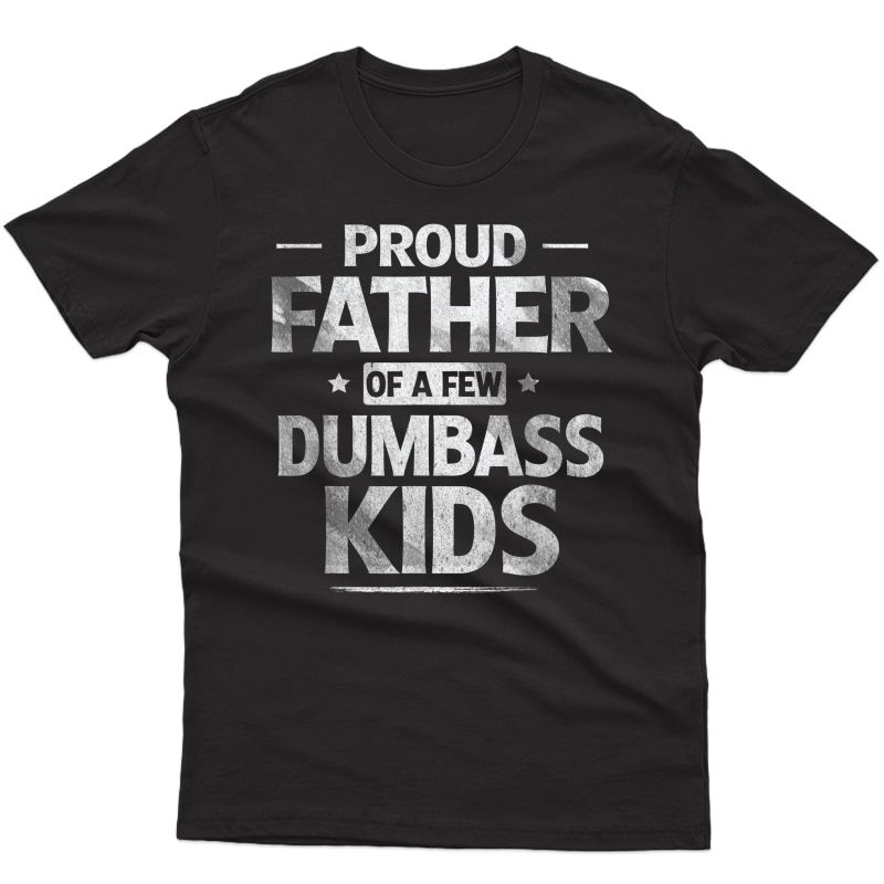 S Proud Father Of A Few Dumbass Funny Fathers Day T-shirt