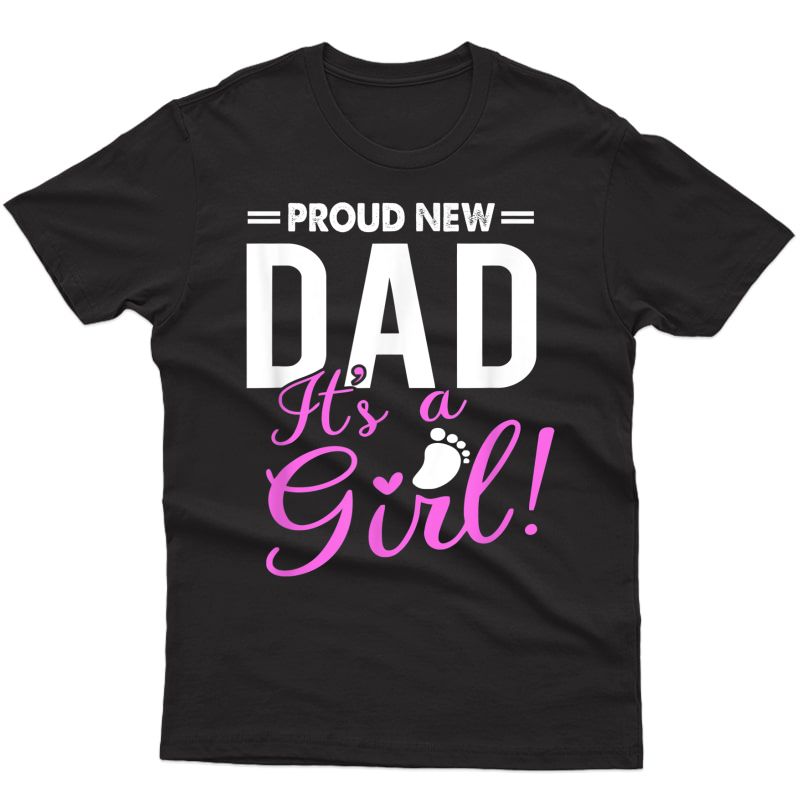 S Proud New Dad Its A Girl T-shirt Promoted To Daddy Tee Gifts T-shirt