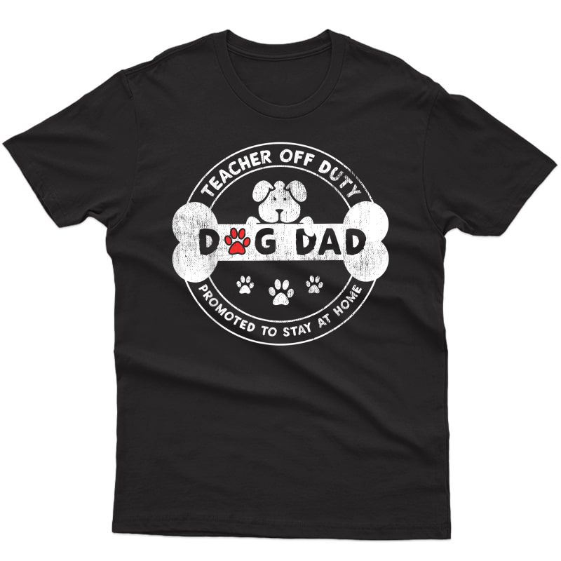 S Tea Off Duty Promoted To Stay At Home Dog Dad T-shirt