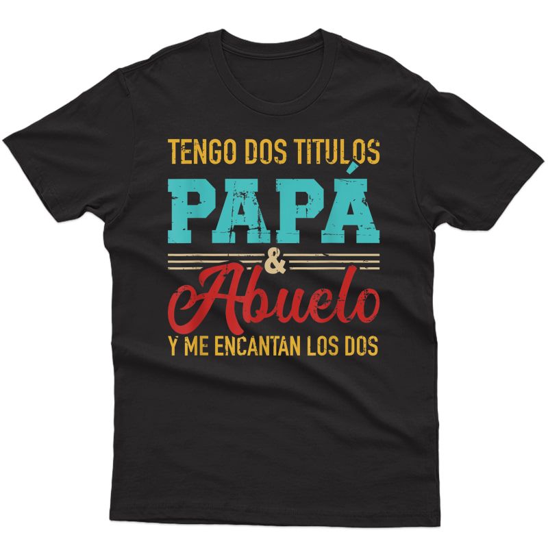 S Tengo Dos Títulos Papá Y Abuelo Y Me Encantan Los Dos T-shirt