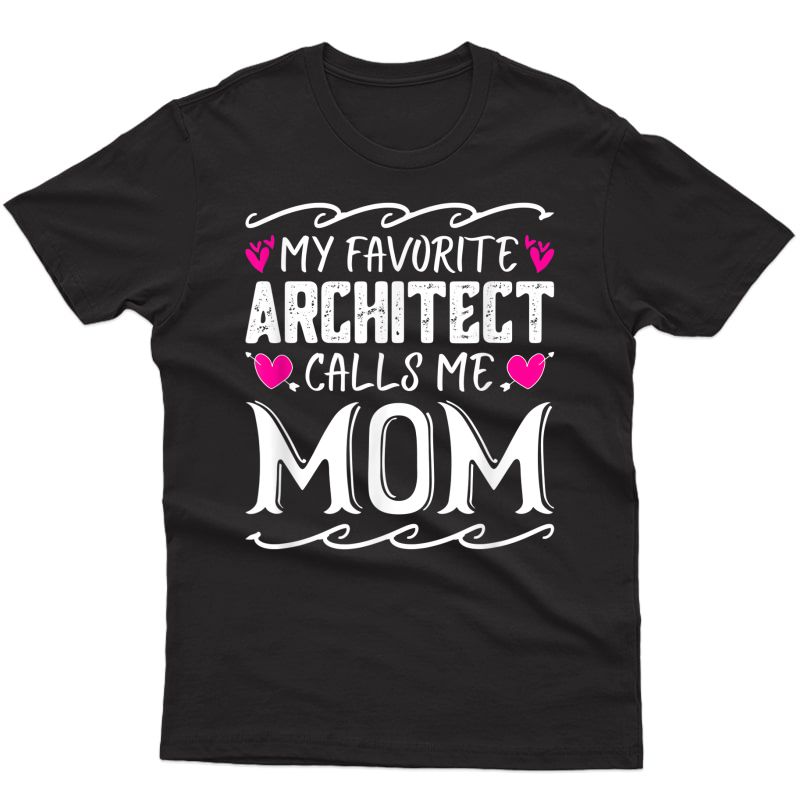 My Favorite Architect Calls Me Mom Mothers Day Tshirt