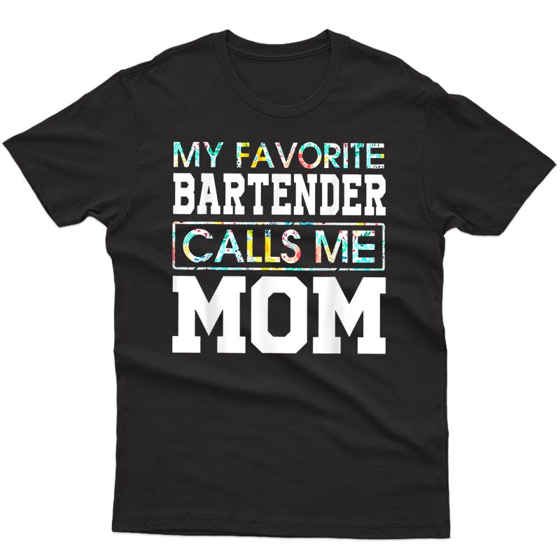 My Favorite Bartender Calls Me Mom Flower T-shirt Gift Moms