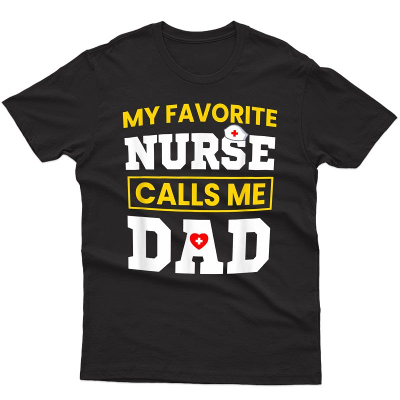 My Favorite Nurse Call Me Dad Tshirt