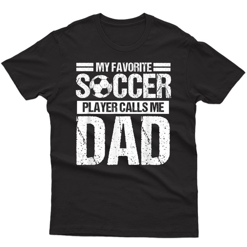My Favorite Soccer Player Calls Me Dad Fathers Day Gift Son T-shirt