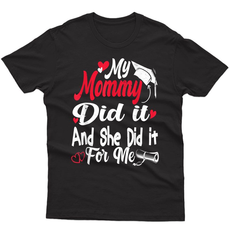 My Mommy Did It Tee Graduation Graduated Mom Proud Children T-shirt