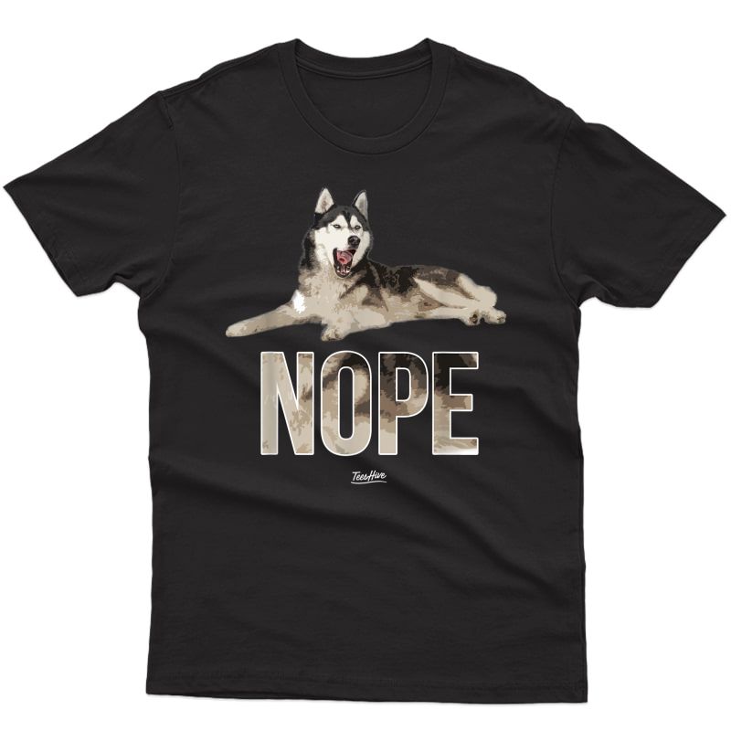 Nope Siberian Husky Owner Husky Dog Funny Husky Lover T-shirt