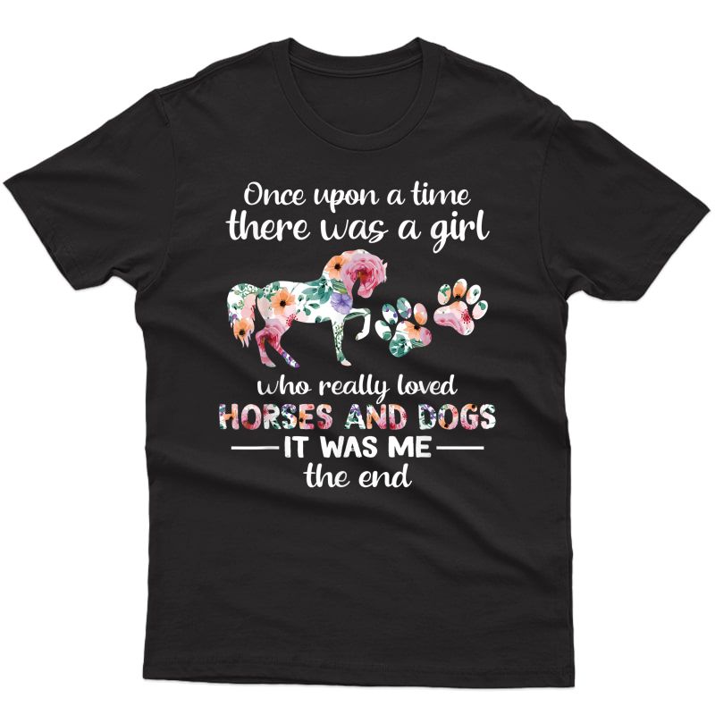 Once Upon A Time There Was Girl Who Loved Horse And Dog T-shirt