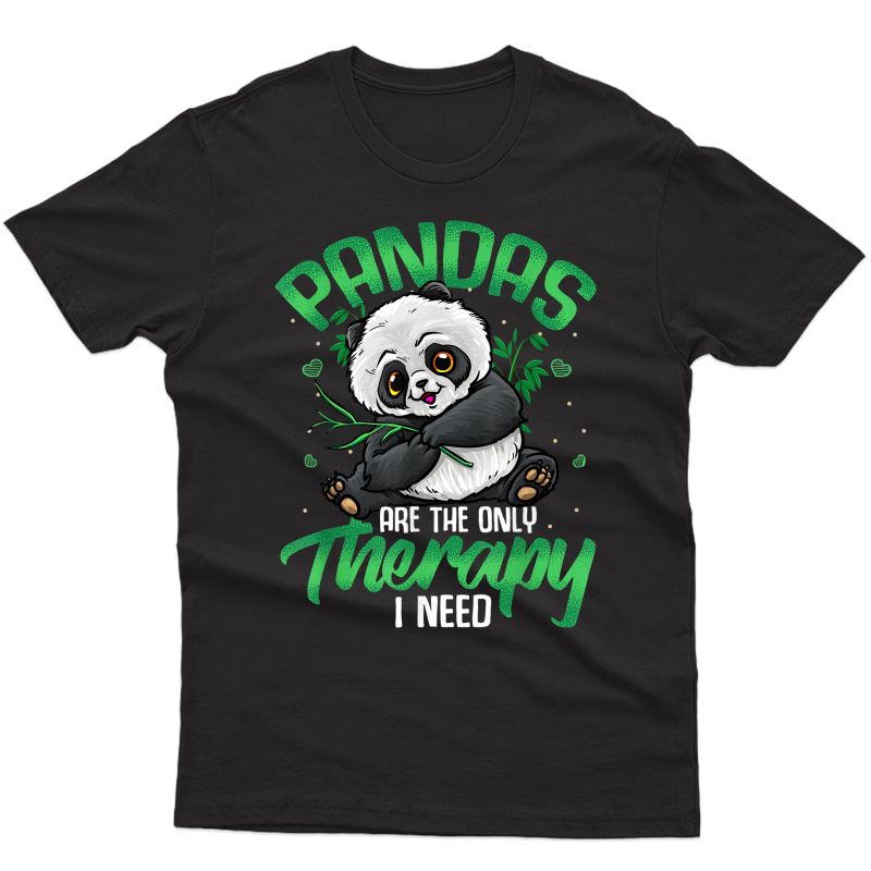 Panda Shirt Panda Bear Pandas Are The Only Therapy I Need T-shirt